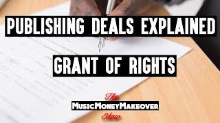 Music Publishing Deals Explained | Grant Of Rights