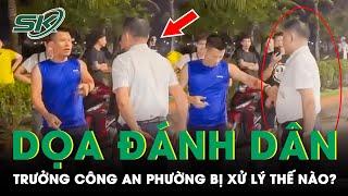 Trưởng Công An Phường Bãi Cháy Nghi Say Xỉn, Đòi Đánh Dân Sẽ Bị Xử Lý Thế Nào? | SKĐS