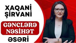 Xaqani Şirvani "Gənclərə nəsihət" əsərinin təhlili. (İNCƏ MƏQAMLAR). Günel Nağızadə (051-580-94-28)