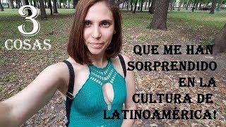 Tres cosas que me han sorprendido en la cultura de  Latinoamérica!!!