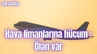 Hava limanlarına hücum : Ölən var