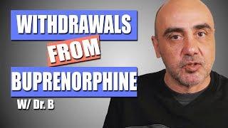 Buprenorphine Withdrawal - The Symptoms and Timeline | Dr. B