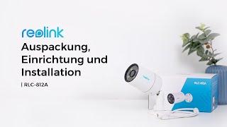 Reolink RLC-812A Auspackung, Einrichtung & Installation | Reolink 4K PoE Kamera mit Sportlight