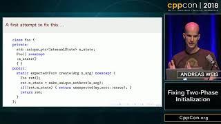 CppCon 2018: Andreas Weis “Fixing Two-Phase Initialization”