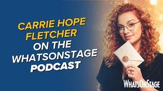 Special guest Carrie Hope Fletcher | The WhatsOnStage Podcast