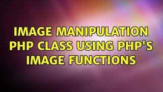 Image manipulation PHP class using PHP's Image Functions