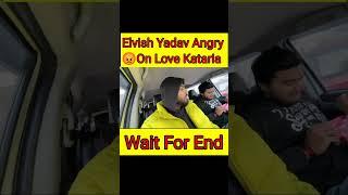 Elvish Yadav Angry  On love Kataria  {1K instagram followers = ₹90} DM Insta I'd punit_singathiya94