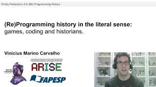 (Re)Programming history in the literal sense:  games, coding and historians - Vinicius Marino