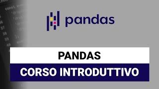 Impara Pandas in 2 ore - Pandas Python Tutorial Italiano (data science e machine learning)