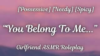 You're Mine [F4A] [Possessive] [Needy] [Making Out] [Romance] [Dominant] [Girlfriend ASMR Roleplay]