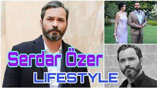 Serdar Özer Lifestyle, Biography, Top 10, Income, Girlfriend, Wife, Age, Affair, Height, Facts