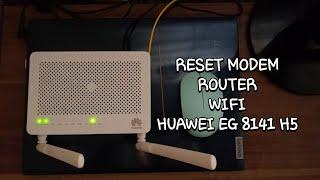 Reset modem Router WiFi Huawei EG8141 H5