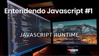 Entendendo Javascript #1 - Javascript Runtime