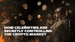 How Celebrities Are Secretly Controlling the Crypto Market!