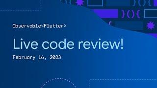 Observable Flutter: Live code review