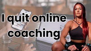 Why I am quitting online coaching !!!!