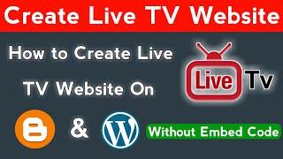 How to Create Live TV Website in Blogger/Blogspot & WordPress without Embed Code [Live TV Script]