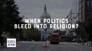 When Politics Bleed Into Religion | Faith vs. Culture, March 15, 2021