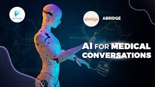 Abridge: Transforming Healthcare Conversations using Intelligent Medical Conversation AI