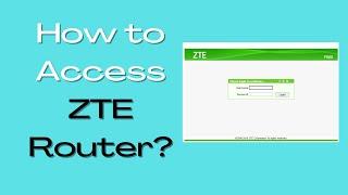 HOW TO ACCESS ZTE ROUTER LOGIN PAGE?