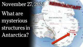 Nov 27, 2024 REBROADCAST - What are mysterious structures in Antarctica?