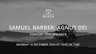 Choir of the Earth presents: Agnus Dei by Samuel Barber CONCERT PERFORMANCE