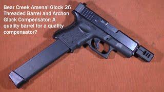 Bear Creek Arsenal Glock 26 Threaded Barrel and Archon Glock Compensator.