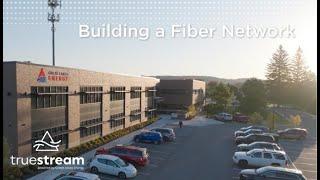 Truestream: Building a fiber network