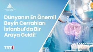 Dünyanın En Önemli Beyin Cerrahları İstanbul'da Bir Araya Geldi! | Prof. Dr. Uğur Türe