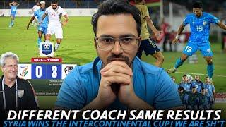 India vs Syria 0-3 | Different Coach Same Result | We need better players then this! Indian Football