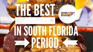 BEST BURGERS IN SOUTH FLORIDA!!!