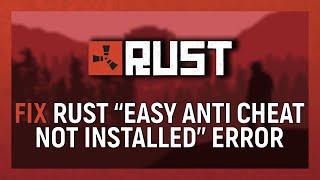 How To Fix Rust “ Easy Anti Cheat Not Installed” Error