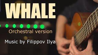 Whale ( КИТ ) Orchestral version . Fingerstyle Guitar (Filippov Ilya)