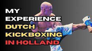 MY EXPERIENCE TRAINING DUTCH KICKBOXING IN HOLLAND! 