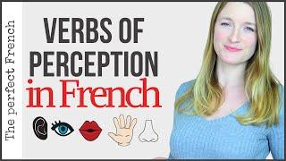 The verbs of Perception in French - Écouter / Entendre - Voir / Regarder - Goûter - Toucher - Sentir