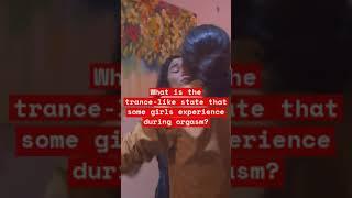 What is the trance-like state that some girls experience during orgasm?