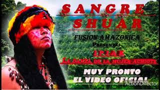 SANGRE SHUAR - IPIAK ( Album: El hijo de la selva) 2021