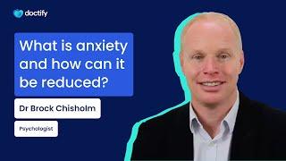 Doctify Answers  | What is anxiety & how can it be reduced? Psychologist Dr Brock Chisholm Explains