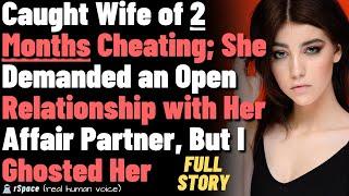 Caught Wife Cheating; She Demanded an Open Relationship with Her Affair Partner, But I Ghosted Her