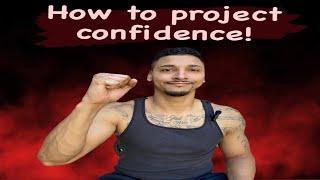 How to project confidence!