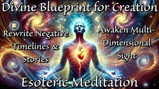 Divine Blueprint for Creation: Esoteric Wisdom & Meditation to Awaken Intentional Creation 