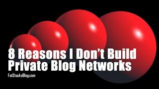 8 Reasons Why I Don't Use Private Blog Networks for SEO