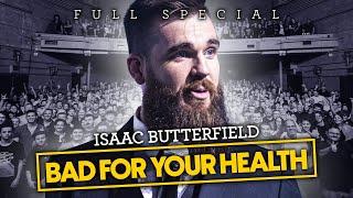 ISAAC BUTTERFIELD - BAD FOR YOUR HEALTH (2018) FULL SPECIAL