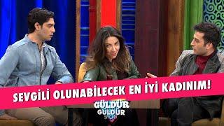 Sevgili Olunabilecek En İyi Kadınım! - Güldür Güldür Show