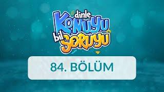 Dinle Konuyu Bil Soruyu 84. Bölüm