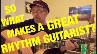 SO WHAT MAKES A GREAT RHYTHM GUITARIST?