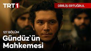 Diriliş Ertuğrul 127. Bölüm - Gündüz'ün Mahkemesi