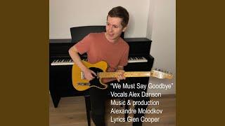 We Must Say Goodbye (feat. Alex Danson)