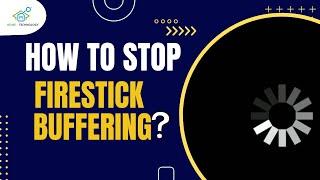 Firestick Buffering: Why It Happens & How to Stop It!