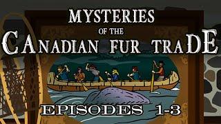 Mysteries of the Canadian Fur Trade: Episodes 1-3